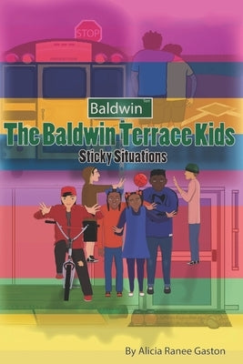 The Baldwin Terrace Kids: Sticky Situations by Gaston, Alicia Ranee
