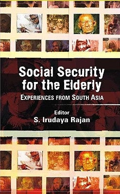 Social Security for the Elderly: Experiences from South Asia by Rajan, S. Irudaya