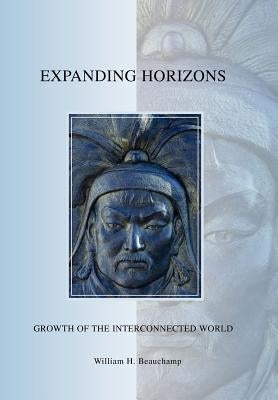 Expanding Horizons: Growth of The Interconnected World by Beauchamp, William H.