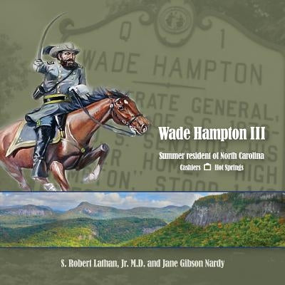 Wade Hampton III Summer Resident of North Carolina by Lathan, S. Robert