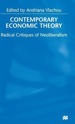 Contemporary Economic Theory: Radical Critiques of Neoliberalism by Vlachou, Andriana