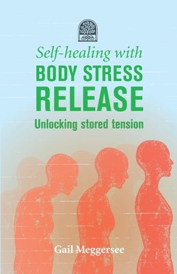 Self-Healing with Body Stress Release: Unlocking stored tension by Meggersee, Gail