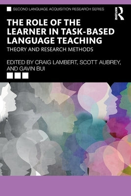 The Role of the Learner in Task-Based Language Teaching: Theory and Research Methods by Lambert, Craig