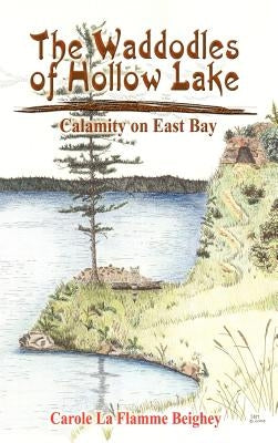 The Waddodles of Hollow Lake: Calamity on East Bay by Beighey, Carole La Flamme