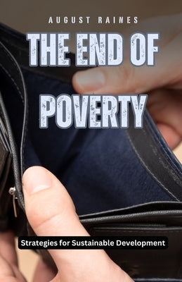 The End of Poverty: Strategies for Sustainable Development by Raines, August