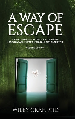 A Way of Escape: A Spirit-Powered Battle Plan for Purity (Accountability Partner/Group Not Required!) Second Edition by Graf, Wiley