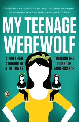 My Teenage Werewolf: A Mother, a Daughter, a Journey Through the Thicket of Adolescence by Kessler, Lauren