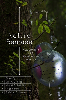 Nature Remade: Engineering Life, Envisioning Worlds by Campos, Luis A.