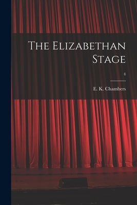 The Elizabethan Stage; 4 by Chambers, E. K. (Edmund Kerchever) 1.