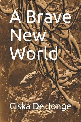 A Brave New World by de Jonge, Ciska
