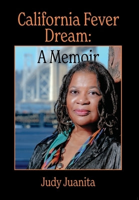California Fever Dream: A Memoir by Juanita, Judy