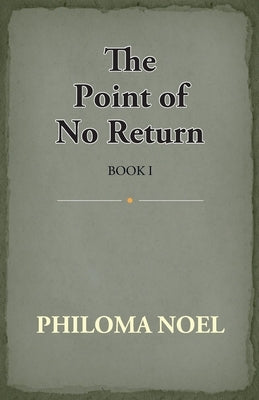 The Point Of No Return: Book I by Noel, Philoma