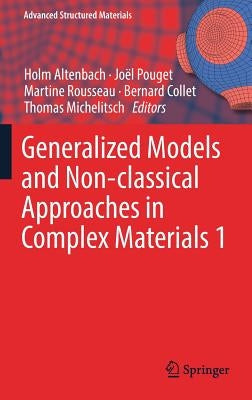 Generalized Models and Non-Classical Approaches in Complex Materials 1 by Altenbach, Holm