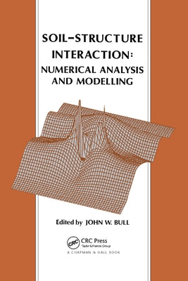Soil-Structure Interaction: Numerical Analysis and Modelling by Bull, J. W.