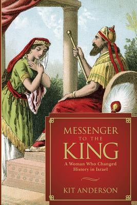Messenger to the King: A Woman Who Changed History in Israel by Anderson, Kit