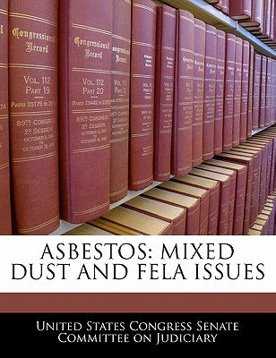 Asbestos: Mixed Dust and Fela Issues by United States Congress Senate Committee