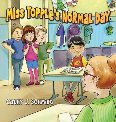 Miss Topple's Normal Day by Schmidt, Cathy J.