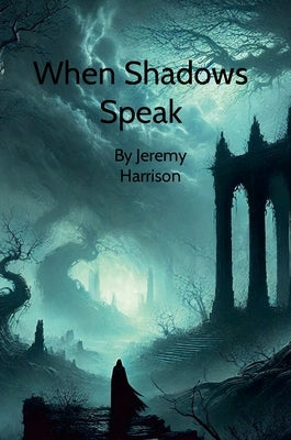 When Shadows Speak: By Jeremy Harrison by Harrison, Jeremy