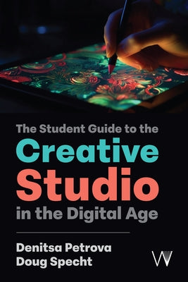 The Student Guide to the Creative Studio in the Digital Age by Petrova, Denitsa