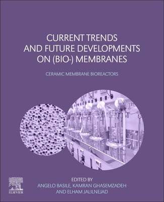 Current Trends and Future Developments on (Bio-) Membranes: Ceramic Membrane Bioreactors by Basile, Angelo