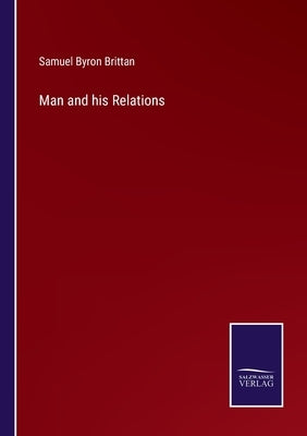 Man and his Relations by Brittan, Samuel Byron