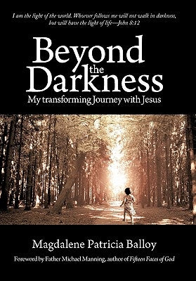 Beyond the Darkness: My Transforming Journey with Jesus by Balloy, Magdalene Patricia