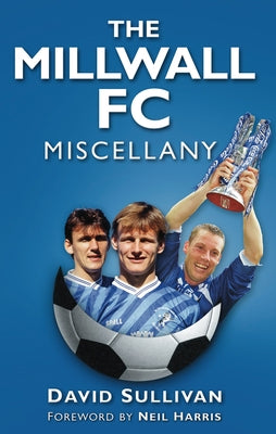 The Millwall FC Miscellany by Sullivan, David