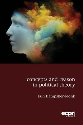 Concepts and Reason in Political Theory by Hampsher-Monk, Iain