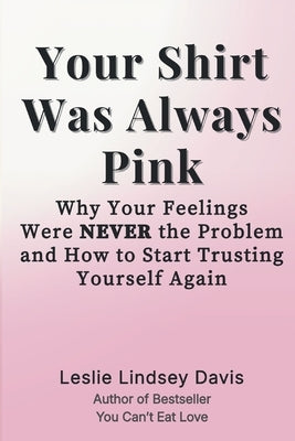 Your Shirt Was Always Pink by Davis, Leslie Lindsey