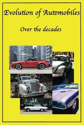 Evolution of Automobiles: Decades of cars from classic cars, sports cars, muscle cars to EV's and more, history of the Automibile by Matthews, Clint
