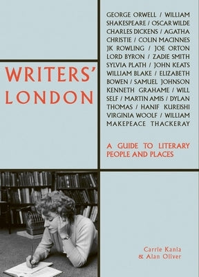 Writers' London: A Guide to Literary People and Places by Kania, Carrie