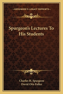 Spurgeon's Lectures to His Students by Spurgeon, Charles Haddon