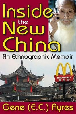 Inside the New China: An Ethnographic Memoir by Ayres, Gene