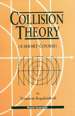 Collision Theory: A Short Course by Kopaleishvili, Teimuraz