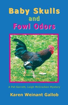 Baby Skulls and Fowl Odors: A Pat Garrett, Leigh McCracken Mystery by Gallob, Karen Weinant
