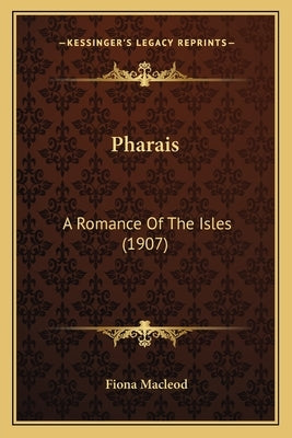 Pharais: A Romance Of The Isles (1907) by MacLeod, Fiona