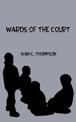 Wards of the Court by Thompson, Ivan C.