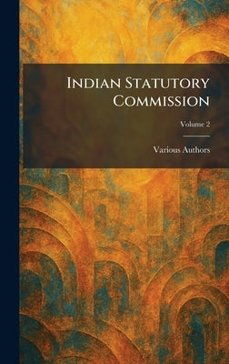 Indian Statutory Commission by Various