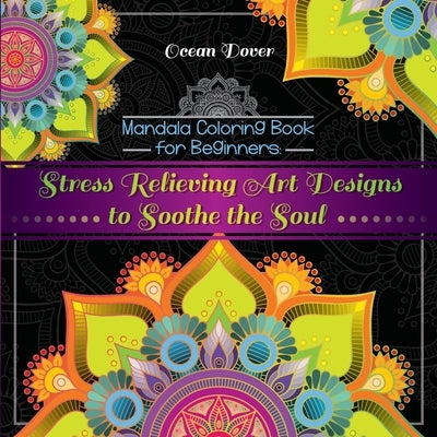 Mandala Coloring Book for Beginners: Stress Relieving Art Designs to Soothe the Soul by Dover, Ocean