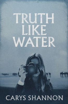 Truth Like Water by Shannon, Carys