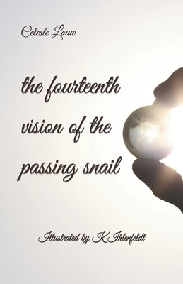 The fourteenth vision of the passing snail by Ihlenfeldt, Katherine
