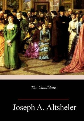 The Candidate by Altsheler, Joseph a.