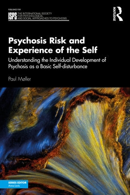 Psychosis Risk and Experience of the Self: Understanding the Individual Development of Psychosis as a Basic Self-Disturbance by Mler, Paul