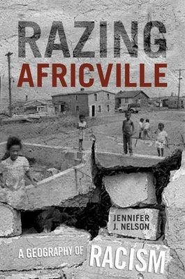 Razing Africville: A Geography of Racism by Nelson, Jennifer