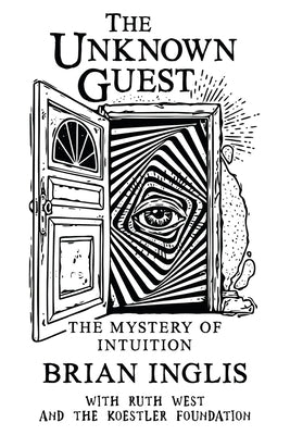 The Unknown Guest: The Mystery of Intuition by Inglis, Brian