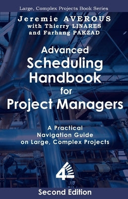 Advanced Scheduling Handbook for Project Managers (2nd Edition): A Practical Navigation Guide on Large, Complex Projects by Averous, Jeremie