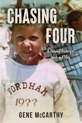 Chasing Four: A Personal History of Work and Play by McCarthy, Gene