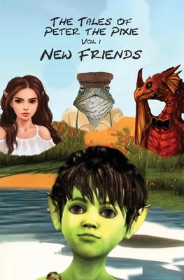 The Tales of Peter the Pixie Vol 1: New Friends by Gedall, Gary Edward