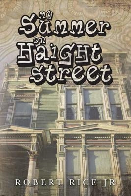 My Summer on Haight Street by Rice Jr, Robert