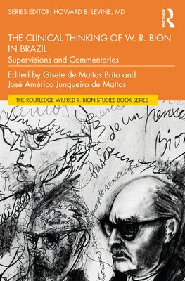 The Clinical Thinking of W. R. Bion in Brazil: Supervisions and Commentaries by Levine, Howard B.